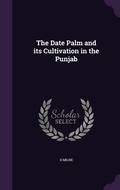 Cover: The Date Palm and its Cultivation in the Punjab - Palala Press