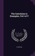 Cover: The Catechism in Examples, Vol I of V - Palala Press