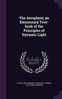 Enlarge image Cover: The Aeroplane; an Elementary Text-book of the Principles of Dynamic Light - Palala Press