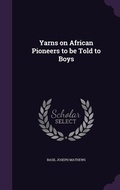 Cover: Yarns on African Pioneers to be Told to Boys - Palala Press