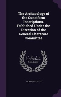Enlarge image Cover: The Archaeology of the Cuneiform Inscriptions. Published Under the Direction of the General Literature Committee - Palala Press