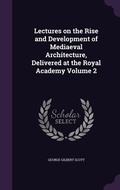 Cover: Lectures on the Rise and Development of Mediaeval Architecture, Delivered at the Royal Academy Volume 2 - Palala Press