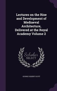 Enlarge image Cover: Lectures on the Rise and Development of Mediaeval Architecture, Delivered at the Royal Academy Volume 2 - Palala Press