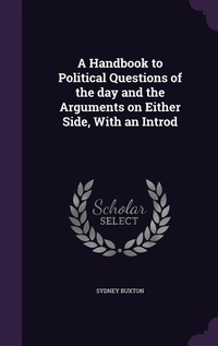 Enlarge image Cover: A Handbook to Political Questions of the day and the Arguments on Either Side, With an Introd - Palala Press