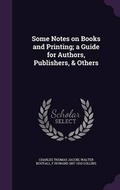 Cover: Some Notes on Books and Printing; A Guide for Authors, Publishers, & Others - Palala Press