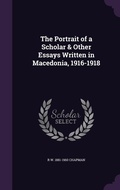 Cover: The Portrait of a Scholar & Other Essays Written in Macedonia, 1916-1918 - Palala Press