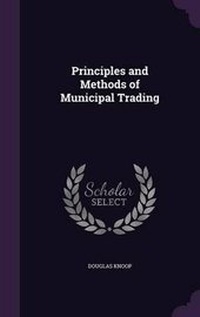 Enlarge image Cover: Principles and Methods of Municipal Trading - Palala Press