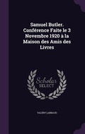 Cover: Samuel Butler. Conference Faite le 3 Novembre 1920 a la Maison des Amis des Livres - Palala Press