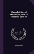 Cover: Manual of Sacred Rhetoric; or, How to Prepare a Sermon - Palala Press