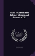 Cover: Half a Hundred Hero Tales of Ulysses and the men of Old - Palala Press