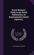 Cover: Social Workers' Guide to the Serial Publications of Representative Social Agencies; - Palala Press