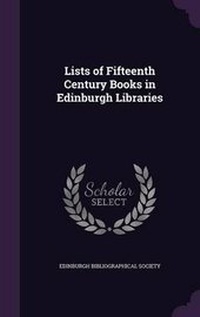 Enlarge image Cover: Lists of Fifteenth Century Books in Edinburgh Libraries - Palala Press