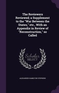 Cover: The Reviewers Reviewed; a Supplement to the "War Between the States," etc., With an Appendix in Review of "Reconstruction," so Called - Palala Press