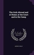 Cover: The Irish Abroad and at Home; at the Court and in the Camp - Palala Press