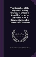 Cover: The Speeches of the Right Hon. Henry Grattan; To Which Is Added His Letter on the Union with a Commentary on His Career and Character - Palala Press