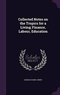 Cover: Collected Notes on the Tropics for a Living; Finance, Labour, Education - Palala Press