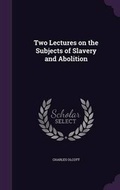 Cover: Two Lectures on the Subjects of Slavery and Abolition - Palala Press