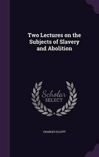 Enlarge image Cover: Two Lectures on the Subjects of Slavery and Abolition - Palala Press