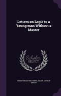 Cover: Letters on Logic to a Young man Without a Master - Palala Press