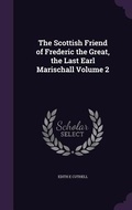 Cover: The Scottish Friend of Frederic the Great, the Last Earl Marischall Volume 2 - Palala Press