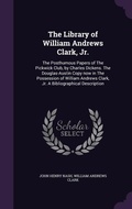 Cover: The Library of William Andrews Clark, Jr. - Palala Press