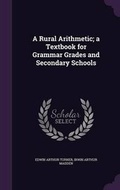 Cover: A Rural Arithmetic; a Textbook for Grammar Grades and Secondary Schools - Palala Press
