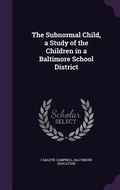 Cover: The Subnormal Child, a Study of the Children in a Baltimore School District - Palala Press