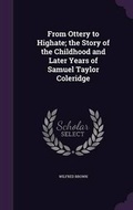 Cover: From Ottery to Highate; the Story of the Childhood and Later Years of Samuel Taylor Coleridge - Palala Press