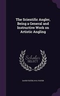 Cover: The Scientific Angler, Being a General and Instructive Work on Artistic Angling - Palala Press