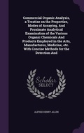 Cover: Commercial Organic Analysis, a Treatise on the Properties, Modes of Assaying, And Proximate Analytical Examination of the Various Organic Chemicals And Products Employed in the Arts, Manufactures, Medicine, etc. With Concise Methods for the Detection And - Palala Press