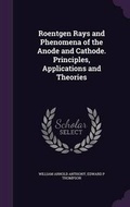 Cover: Roentgen Rays and Phenomena of the Anode and Cathode. Principles, Applications and Theories - Palala Press