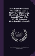 Cover: Results of Astronomical Observations Made at the Sydney Observatory, New South Wales, in the Years 1877 and 1878, 1879-81, Under the Direction of H. S. Russell - Palala Press