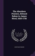 Cover: The Aberdeen Printers, Edward Raban to James Nicol, 1620-1736 - Palala Press