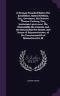 Cover: A Sermon Preached Before His Excellency James Bowdoin, Esq., Governour, His Honour Thomas Cushing, Esq., Lieutenant-governour, the Honourable the Council, and the Honourable the Senate, and House of Representatives, of the Commonwealth of Massachusetts, M - Palala Press