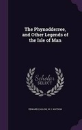 Cover: The Phynodderree, and Other Legends of the Isle of Man - Palala Press