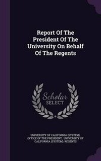Enlarge image Cover: Report Of The President Of The University On Behalf Of The Regents - Palala Press