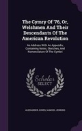 Cover: The Cymry Of '76, Or, Welshmen And Their Descendants Of The American Revolution - Palala Press