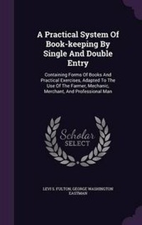 Enlarge image Cover: A Practical System Of Book-keeping By Single And Double Entry - Palala Press