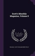 Cover: Scott's Monthly Magazine, Volume 8 - Palala Press