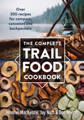 Cover: Complete Trail Food Cookbook: Over 300 Recipes for Campers, Canoeists and Backpackers - Robert Rose Inc