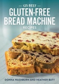 Cover: 125 Best Gluten-Free Bread Machine Recipes - Robert Rose Inc
