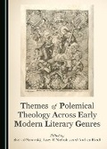 Cover: Themes of Polemical Theology Across Early Modern Literary Genres - Cambridge Scholars Publishing