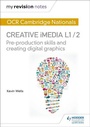 Cover: My Revision Notes: OCR Cambridge Nationals in Creative iMedia L 1 / 2 - Hodder Education