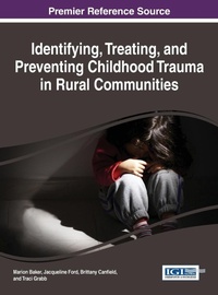 Enlarge image Cover: Identifying, Treating, and Preventing Childhood Trauma in Rural Communities - Information Science Reference