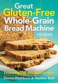 Cover: Great Gluten-Free Whole-Grain Bread Machine Recipes - Robert Rose Inc