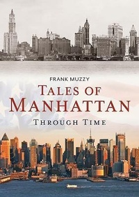 Enlarge image Cover: Tales of Manhattan Through Time - Fonthill Media LLc