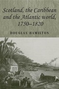 Cover: Scotland, the Caribbean and the Atlantic World, 1750-1820 - Manchester University Press