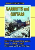Cover: Garratts & Guitars: Sixty Trainspotting Years: 1955-1985 Part 1 - Silver Link Books
