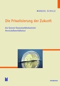 Cover: Die Privatisierung der Zukunft - Akademische Verlagsgemeinschaft M&uuml;nchen