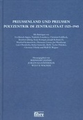 Cover: Preu&szlig;enland und Preu&szlig;en - Polyzentrik im Zentralstaat 1525-1945 - fibre
